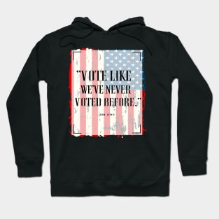 Vote Like We've Never Voted Before - Vote John Lewis Quote 2020 Hoodie